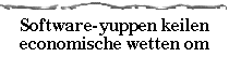 Software-yuppen 
keilen economische wetten om