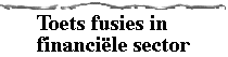 Toets fusies in financi&euml;le sector